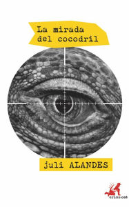 Title: La mirada del cocodril, Author: Juli Alandes