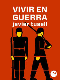 Title: Vivir en guerra, Author: Javier Tusell
