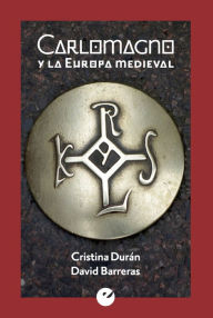 Title: Carlomagno y la Europa medieval, Author: Cristina Durán
