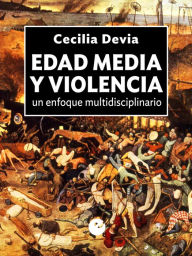 Title: Edad Media y violencia: un enfoque multidisciplinario, Author: Cecilia Devia