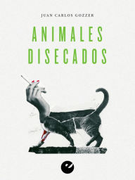 Title: Animales disecados, Author: Juan Carlos Gozzer
