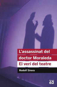 Title: L'assassinat del doctor Moraleda. El verí del teatre, Author: Rodolf Sirera Turó