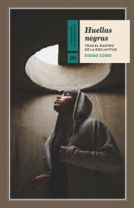 Title: Huellas negras: Tras el rastro de la esclavitud, Author: Diego Cobo