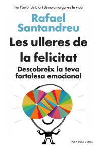 Title: Les ulleres de la felicitat: Descobreix la teva fortalesa emocional, Author: Rafael Santandreu