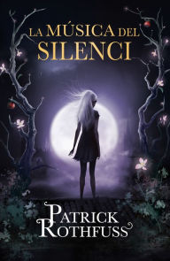 Title: La música del silenci (The Slow Regard of Silent Things), Author: Patrick Rothfuss