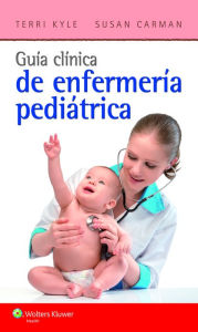 Title: Guía clínica de enfermería pediátrica / Edition 2, Author: Theresa Kyle MSN