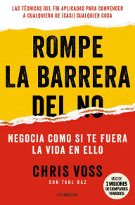 Title: Rompe la barrera del no: Negocia como si te fuera la vida en ello, Author: Chris Voss