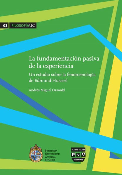 La Fundamentacion pasiva de la experiencia: Un estudio sobre la fenomenologia de Edmund Husserl