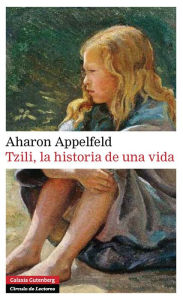 Title: Tzili, la historia de una vida, Author: Aharon Appelfeld