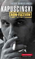 Title: Kapuscinski non-fiction: El hombre, el reportero y su época, Author: Artur Domoslawski