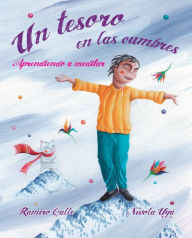 Title: Un tesoro en las cumbres - Aprendiendo a meditar (A Treasure in the Peaks - Learning to Meditate), Author: Ramiro Calle