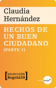 Title: Hechos de un buen ciudadano (Parte 1), Author: Claudia Hernández