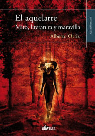 Title: El Aquelarre: Mito, literatura y maravilla, Author: Alberto Ortiz
