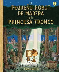Title: El Pequeño Robot de Madera y la Princesa Tronco / The Little Wooden Robot and th e Log Princess, Author: Tom Gauld