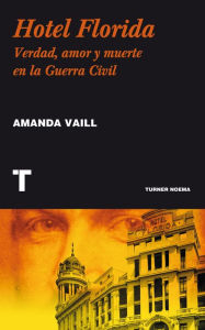 Title: Hotel Florida: Verdad, amor y muerte en la Guerra Civil, Author: Amanda Vaill