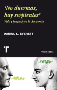 Title: 'No duermas, hay serpientes': Vida y lenguaje en la Amazonia, Author: Daniel L. Everett
