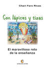 Con lápices y tizas de colores. El maravilloso reto de la enseñanza: El maravilloso reto de la enseñanza