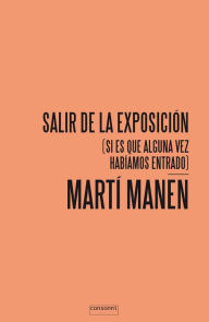 Title: Salir de la exposición: (si es que alguna vez habíamos entrado), Author: Martí Manen