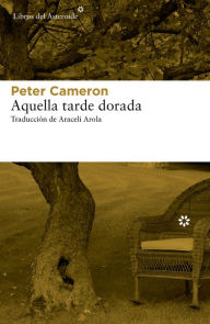 Title: Aquella tarde dorada, Author: Peter Cameron