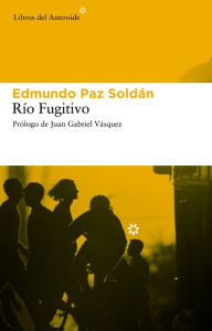 Title: Río fugitivo, Author: Edmundo Paz Soldán