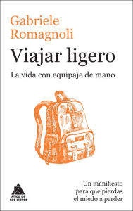 Title: Viajar ligero: La vida con equipaje de mano, Author: Gabriele Romagnoli