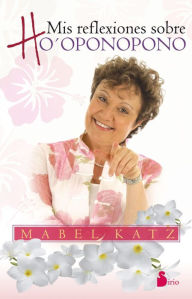 Title: Mis reflexiones sobre Ho'oponopono, Author: Mabel Katz