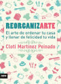 Reorganizarte: El arte de ordenar tu casa y llenar de felicidad tu vida
