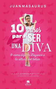 Title: 10 pasos para ser una diva: O cómo dejar a Beyoncé a la altura del betún, Author: Juanmasaurus