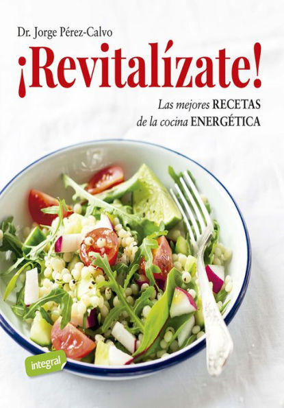 ¡Revitalízate!: Las mejores recetas de la cocina energética