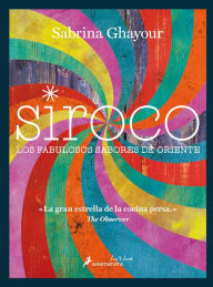 Title: Siroco / Sirocco: Los fabulosos sabores de oriente / Fabulous Flavors from the Middle East, Author: Sabrina Ghayour
