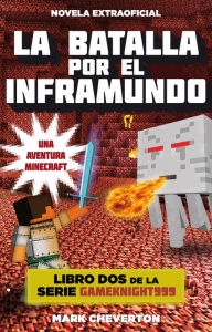 Title: La batalla por el inframundo: Una aventura Minecraft. Minecraft Libro 2 (Battle for the Nether), Author: Mark Cheverton