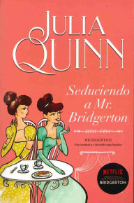 Title: Seduciendo a Mr. Bridgerton (Romancing Mister Bridgerton), Author: Julia Quinn