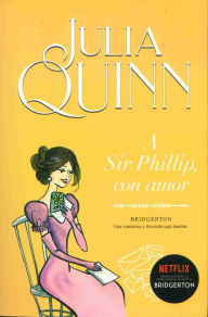 Title: A Sir Phillip, con amor (To Sir Phillip, with Love), Author: Julia Quinn