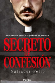 Title: Secreto de confesión, Author: Salvador Felip