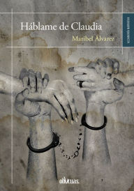 Title: Háblame de Claudia, Author: Maribel Álvarez