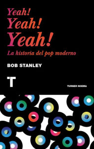 Title: Yeah! Yeah! Yeah!: La historia del pop moderno, Author: Bob Stanley