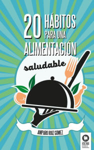Title: 20 hábitos para una alimentación saludable, Author: Amparo Ruíz Gómez