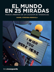 Title: El mundo en 25 miradas, Author: Daniel Córdoba-Mendiola