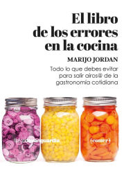 Title: El libro de los errores en la cocina: Todo lo que debes saber para salir airos@ de la gastronomía cotidiana, Author: Marijo Jordan