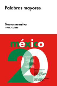 Title: Palabras mayores: Nueva narrativa mexicana, Author: Varios Autores