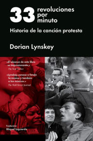 Title: 33 revoluciones por minuto: Historia de la canción protesta, Author: Dorian Lynskey