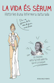 Title: La vida és sèrum: Històries d'una infermera saturada, Author: Enfermera Saturada