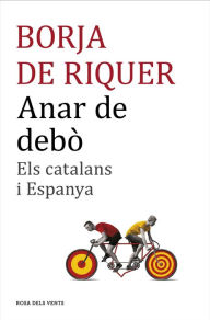 Title: Anar de debò: Els catalans i Espanya, Author: Borja de Riquer