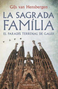Title: La Sagrada Família: El paradís terrenal de Gaudí, Author: Gijs van Hensbergen