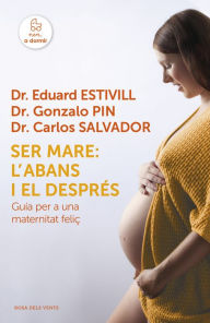 Title: Ser mare: l'abans i el després: Guia per a una maternitat feliç, Author: Dr. Eduard Estivill