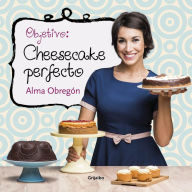 Title: Objetivo: Cheesecake perfecto, Author: Alma Obregón