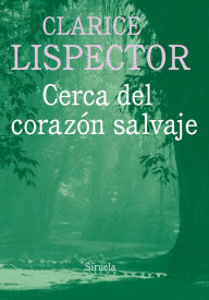 Title: Cerca del corazón salvaje (Near to the Wild Heart), Author: Clarice Lispector