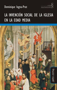 Title: La invención social de la Iglesia en la Edad Media, Author: Dominique Iogna-Prat