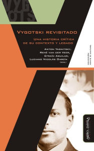 Title: Vygotski revisitado: Una historia crítica de su contexto y legado, Author: Efraín Aguilar