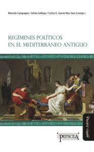 Title: Regímenes políticos en el Mediterráneo antiguo, Author: Marcelo Campagno
